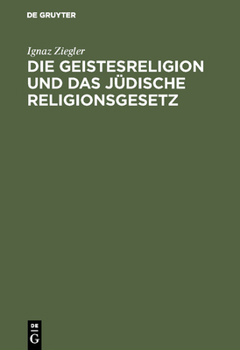 Hardcover Die Geistesreligion Und Das Jüdische Religionsgesetz: Ein Beitrag Zur Erneuerung Des Judentums [German] Book