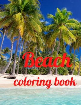 Paperback Beach coloring book: An Adult Coloring Book Featuring Fun and Relaxing Beach Vacation Scenes, Peaceful Ocean Landscapes and Beautiful Summe Book