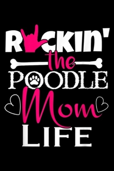 Rckin' The Poodle Mom Life: Rockin The Poodle Mom Life Pet Paw Gift Journal/Notebook Blank Lined Ruled 6x9 100 Pages