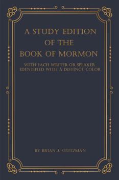 Paperback A STUDY EDITION OF THE BOOK OF MORMON: WITH EACH WRITER OR SPEAKER IDENTIFIED WITH A DISTINCT COLOR Book
