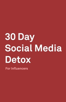 Paperback 30 Day Social Media Detox: Helping Influencers Take A 30-Day Break From Social Media to Improve Life, Family, & Business. Book