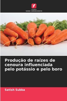 Paperback Produção de raízes de cenoura influenciada pelo potássio e pelo boro [Portuguese] Book