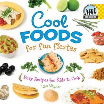 Cool Foods for Fun Fiestas: Easy Recipes for Kids to Cook (Cool Cooking) - Book  of the Cool Cooking