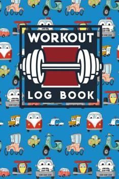 Workout Log Book: Exercise Notebook For Women, Workout Diary, Gym Workout Chart, Workout Template, Cute Cars & Trucks Cover