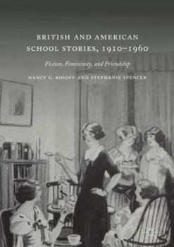 Hardcover British and American School Stories, 1910-1960: Fiction, Femininity, and Friendship Book