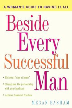 Hardcover Beside Every Successful Man: A Woman's Guide to Having It All Book