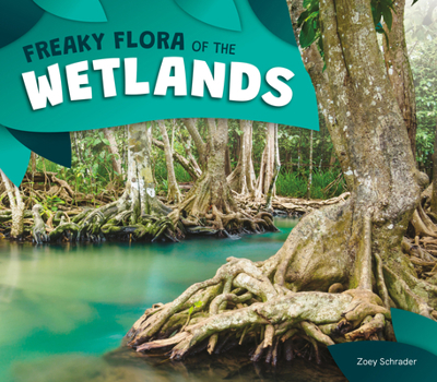 Freaky Flora of the Wetlands
