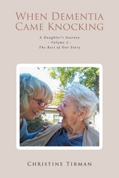 Paperback When Dementia Came Knocking: A Daughter's Journey - Volume 2 - The Rest of Our Story Book