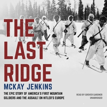 The Last Ridge Lib/E: The Epic Story of America's First Mountain Soldiers and the Assault on Hitler's Europe