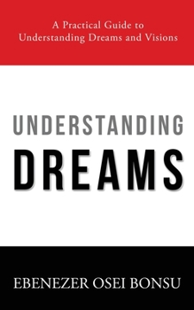 Paperback Understanding Dreams: A Practical Guide to Understanding Dreams and Visions Book