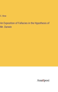 Hardcover An Exposition of Fallacies in the Hypothesis of Mr. Darwin Book