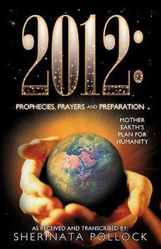 Paperback 2012: Prophecies, Prayers and Preparation: Mother Earth's Plan for Humanity Book