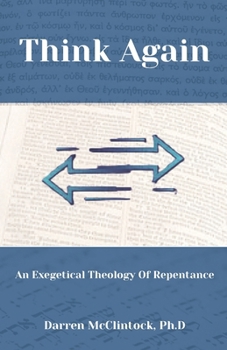 Think Again: An Exegetical Theology Of Repentance: Bible doctrine of repentance | Easy Believism vs Lordship Salvation | Evidences of genuine conversion | Faith and works