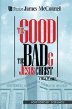Paperback The Good, The Bad and Jesus Christ: I tell it all Book