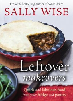 Paperback Leftover Makeovers: Quick and Fabulous Food from Your Fridge and Pantry Book
