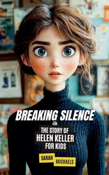 Breaking Silence: The Story of Helen Keller for Kids (Biographies Just For Kids)