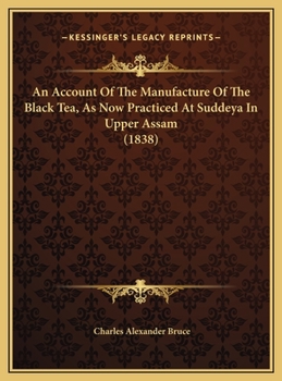 An Account Of The Manufacture Of The Black Tea, As Now Practiced At Suddeya In Upper Assam