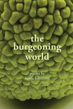 Paperback The burgeoning world: Poems by Sonja Johanson Book