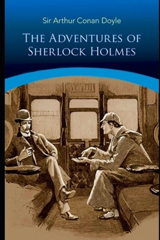 The Adventures of Sherlock Holmes By Arthur Conan Doyle (Mystery, Crime & Detective fiction) "Unabridged & Annotated Version"