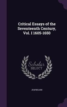 Critical Essays Of The Seventeenth Century 1605-1650