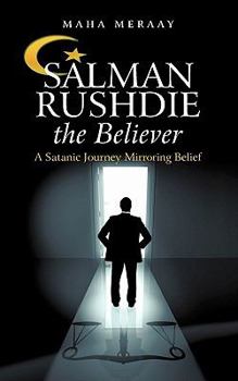 Paperback Salman Rushdie the Believer: A Satanic Journey Mirroring Belief Book