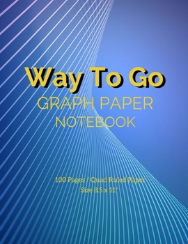 Way To Go: Maths Or Science Composition Notebook For Students With Quad Ruled 5 Squares per inch Graph Paper Suitable For Programmers, Engineers and ... For Notes That Involve Formulas, 100 Pages