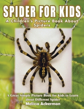 Paperback Spiders for Kids: A Children's Picture Book About Spiders: A Great Simple Picture Book for Kids to Learn about Different Spiders Book