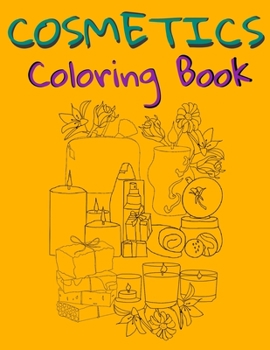 Cosmetics Coloring Book: Cosmetics And Skin Care Equipment Coloring Book For Girls & Women