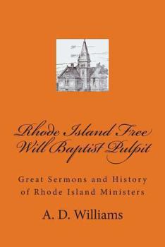 Paperback Rhode Island Free Will Baptist Pulpit: Great Sermons and History of Rhode Island Ministers Book