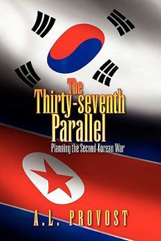 Paperback The Thirty-seventh Parallel: Planning the Second Korean War Book