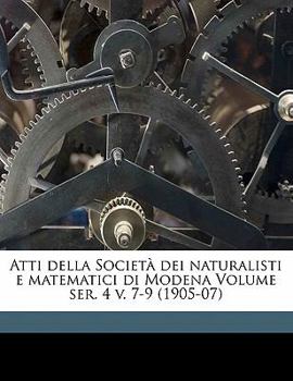 Paperback Atti Della Societa Dei Naturalisti E Matematici Di Modena Volume Ser. 4 V. 7-9 (1905-07) [Italian] Book