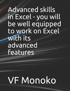 Paperback Advanced skills in Excel - you will be well equipped to work on Excel with its advanced features Book