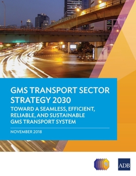 Paperback Gms Transport Sector Strategy 2030: Toward a Seamless, Efficient, Reliable, and Sustainable Gms Transport System Book