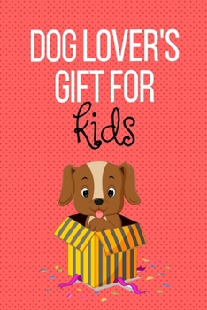 Dog lover's Gift for Kids: Gifts for dog lovers lined 6 x 9 100 ruled pages journal