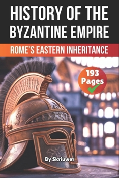 Paperback The History of Byzantine Empire: Rome's Eastern Inheritance Book