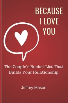 Paperback Because I Love You: The Couple's Bucket List That Builds Your Relationship Book