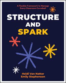 Paperback Structure and Spark: A Flexible Framework to Manage Every Classroom Curveball Book