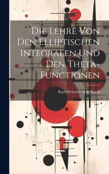 Hardcover Die Lehre von den elliptischen Integralen und den Theta-Functionen [German] Book