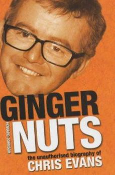 Hardcover Ginger Nuts: The Unauthorised Biography of Chris Evans Book