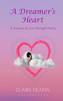 Paperback A Dreamers Heart: A Journey Of Love Through Poetry Book