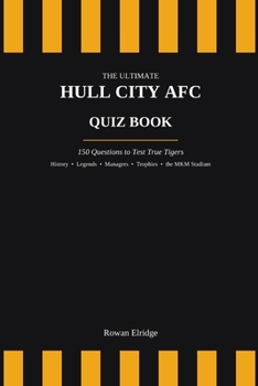 THE ULTIMATE HULL CITY AFC QUIZ BOOK