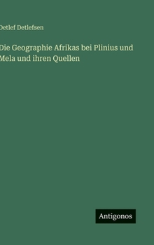 Die Geographie Afrikas bei Plinius und Mela und ihren Quellen (German Edition)