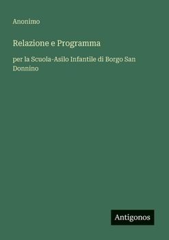 Relazione e Programma: per la Scuola-Asilo Infantile di Borgo San Donnino (Italian Edition)