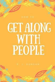 Paperback How To Get Along With People - A joke book - Prank gift - Joke Gift - Achieve Your Goals And Better Yourself (How To Succeed In Life 2): How To Get Al Book