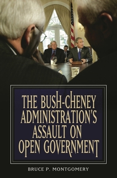 Paperback The Bush-Cheney Administration's Assault on Open Government Book