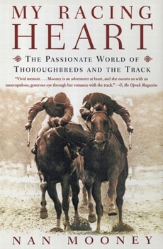Paperback My Racing Heart: The Passionate World of Thoroughbreds and the Track Book