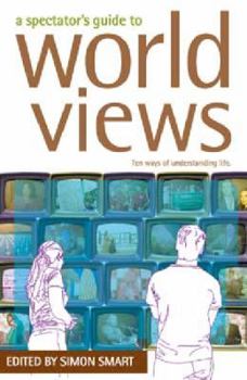 Paperback A Spectator's Guide to World Views: Ten Ways of Understanding Life Book