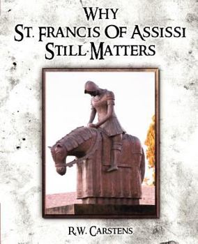 Paperback Why St. Francis of Assisi Still Matters Book