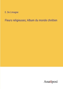 Paperback Fleurs religieuses; Album du monde chrétien [French] Book