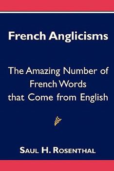 Paperback French Anglicisms: The Amazing Number of French Words that Come from English Book